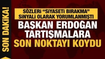 Başkan Erdoğan "Siyaseti bırakma" sinyali olarak yorumlanan sözlerine açıklık getirdi