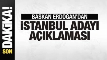 Başkan Erdoğan'dan İstanbul adayı açıklaması!