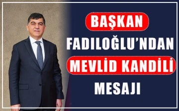 Başkan Fadıloğlu’ndan Mevlid Kandili mesajı