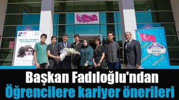 Başkan Fadıloğlu'ndan öğrencilere kariyer önerileri