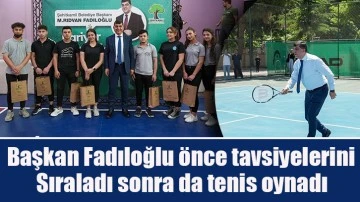 Başkan Fadıloğlu önce tavsiyelerini sıraladı sonra da tenis oynadı