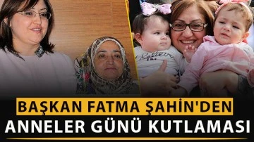 Başkan Fatma Şahin'den Anneler Günü kutlaması