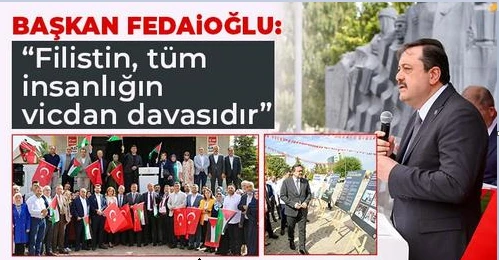 Başkan Fedaioğlu: Filistin, tüm insanlığın vicdan davasıdır 