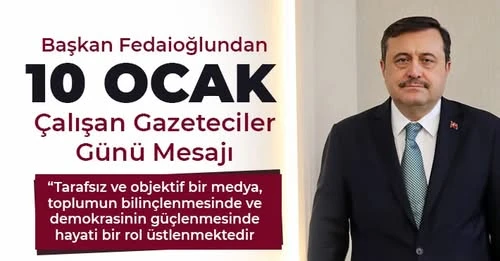 Başkan Fedaioğlundan 10 Ocak Çalışan Gazeteciler Günü Mesajı 