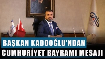 Başkan Kadooğlu'ndan Cumhuriyet Bayramı mesajı  &quot;Cumhuriyet, atalarımızın bizlere en büyük mirasıdır&quot;