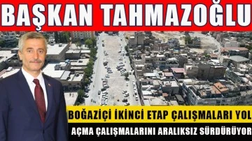 Başkan Tahmazoğlu “Boğaziçi İkinci Etap Çalışmaları yol açma çalışmalarını aralıksız sürdürüyor