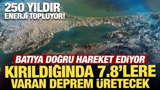 Batıya doğru hareket ediyor! Kırıldığında 7.8'lere varan deprem üretecek