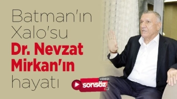 BATMAN'IN XALO'SU DR. NEVZAT MİRKAN'IN HAYATI