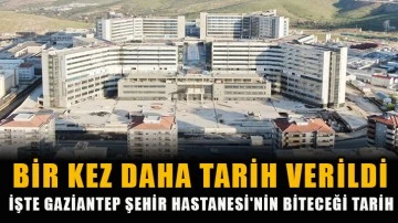 Bir kez daha tarih verildi! İşte Gaziantep Şehir Hastanesi'nin biteceği tarih