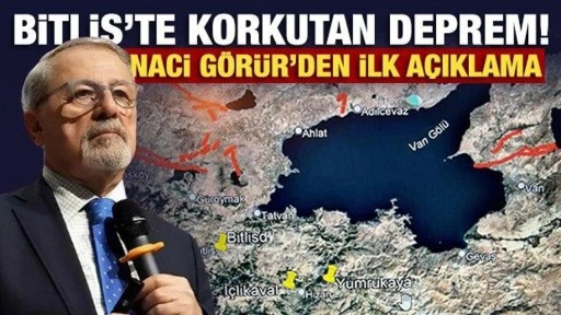 Bitlis’te korkutan deprem! Naci Görür'den ilk açıklama