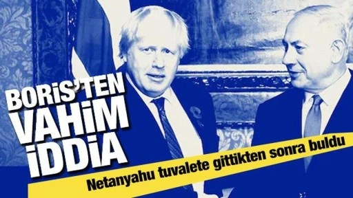 Boris Johnson'dan vahim iddia! Netanyahu tuvalete gittikten sonra buldu