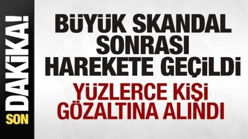 Büyük skandal sonrası harekete geçildi! Yüzlerce kişi gözaltına alındı