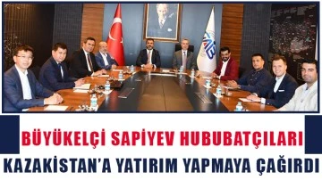 Büyükelçi Sapiyev Hububatçıları Kazakistan’a Yatırım Yapmaya Çağırdı 