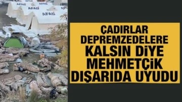 Çadırlar depremzedelere kalsın diye Mehmetçik dışarıda uyudu