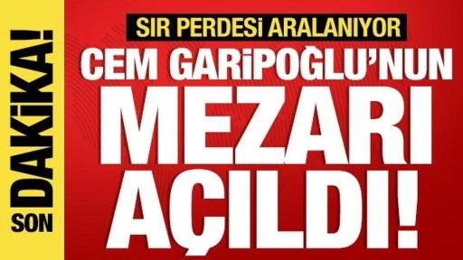 Cem Garipoğlu'nun mezarı açıldı!