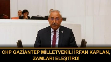 CHP Gaziantep Milletvekili İrfan Kaplan, Zamları Eleştirdi 