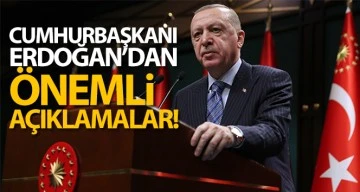 Cumhurbaşkanı Erdoğan'dan önemli açıklamalar