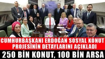 Cumhurbaşkanı Erdoğan sosyal konut projesinin detaylarını açıkladı: 250 bin konut, 100 bin arsa