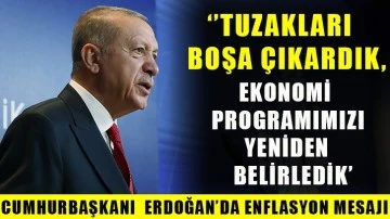  Cumhurbaşkanı Erdoğan: Tuzakları boşa çıkardık, ekonomi programımızı yeniden belirledik