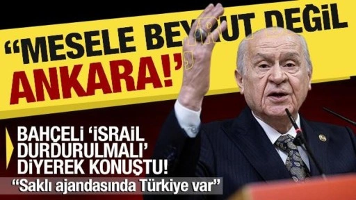 Devlet Bahçeli'den İsrail'e sert tepki: Mesele Beyrut değil, Ankara!