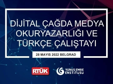 “Dijital Çağda Medya Okuryazarlığı ve Türkçe Çalıştayı”, Sırbistan’da düzenlenecek
