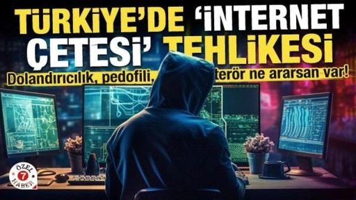 Dolandırıcılık, pedofili, terör ne ararsan var! Türkiye'de internet çetesi tehlikesi