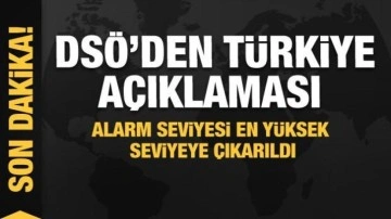 DSÖ'den Türkiye açıklaması: 3'üncü seviye acil duruma geçildi