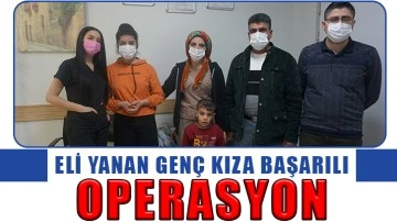 Eli yanan genç kıza başarılı operasyon