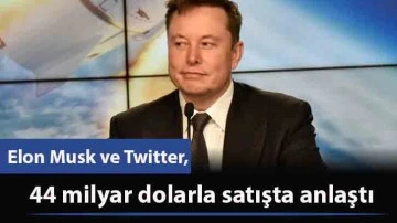 Elon Musk ve Twitter, 44 milyar dolarla satışta anlaştı