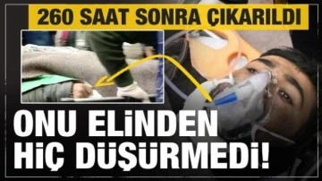 Enkazdan 260 saat sonra çıkarıldı! Bir detay dikkat çekti...Elinden hiç düşürmedi