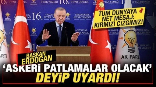 Erdoğan 'askeri patlamalar olacak' deyip uyardı! Tüm dünyaya net mesaj: Kırmızı çizgimiz!