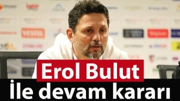 Erol Bulut ile devam kararı