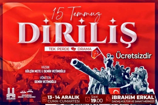 Erzurum’da “15 Temmuz Diriliş“ sahne alacak
