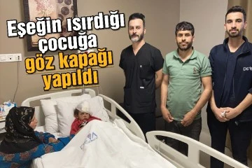 Eşeğin ısırdığı çocuğa boyun bölgesindeki dokudan göz kapağı yapıldı