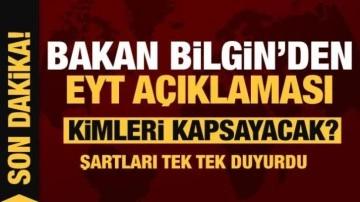 EYT kimleri kapsayacak? Bakan Bilgin tek tek açıkladı! Prim ve yıl detayı...