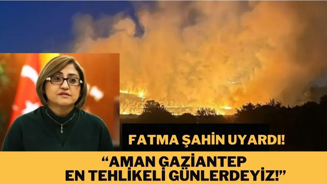 Fatma Şahin: &quot;Aman Gaziantep, en tehlikeli günlerdeyiz!&quot;