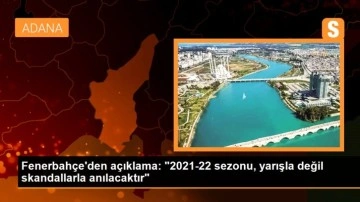 Fenerbahçe'den açıklama: '2021-22 sezonu, yarışla değil skandallarla anılacaktır'