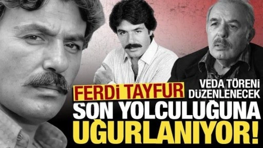 Ferdi Tayfur bugün son yolculuğuna uğurlanıyor