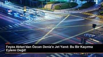 Feyza Aktan'dan Özcan Deniz'e Jet Yanıt: Bu Bir Kaçırma Eylemi Değil!