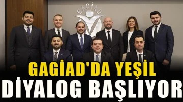 GAGİAD'da Yeşil Diyalog başlıyor