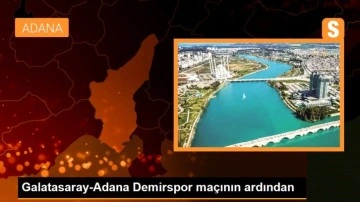 Galatasaray-Adana Demirspor maçının ardından
