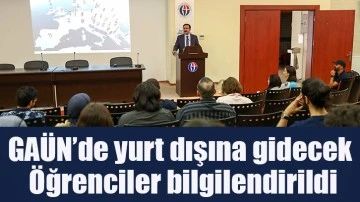 GAÜN’de yurt dışına gidecek öğrenciler bilgilendirildi