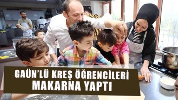 GAÜN’lü kreş öğrencileri makarna yaptı