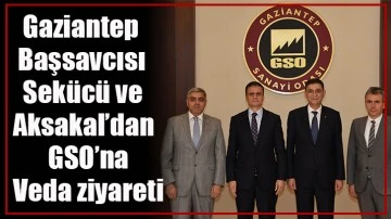 Gaziantep Başsavcısı Sekücü ve Aksakal’dan GSO’na veda ziyareti