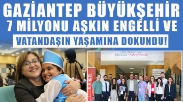 Gaziantep Büyükşehir, 7 milyonu aşkın engelli ve yaşlı vatandaşın yaşamına dokundu!