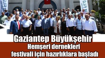 Gaziantep Büyükşehir, hemşeri dernekleri festivali için hazırlıklara başladı