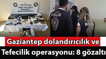 Gaziantep dolandırıcılık ve tefecilik operasyonu: 8 gözaltı