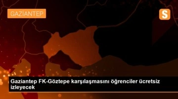 Gaziantep FK-Göztepe karşılaşmasını öğrenciler ücretsiz izleyecek