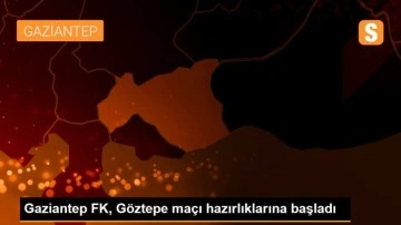 Gaziantep FK, Göztepe maçı hazırlıklarına başladı