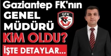 Gaziantep FK'nın Genel Müdürü belli oldu! 